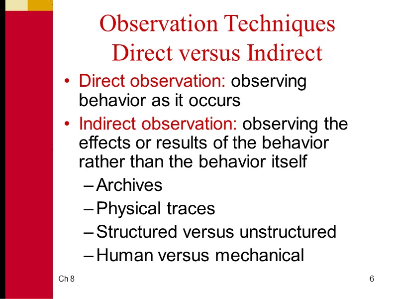 Ch 8 6 Observation Techniques Direct versus Indirect Direct observation: observing behavior as it